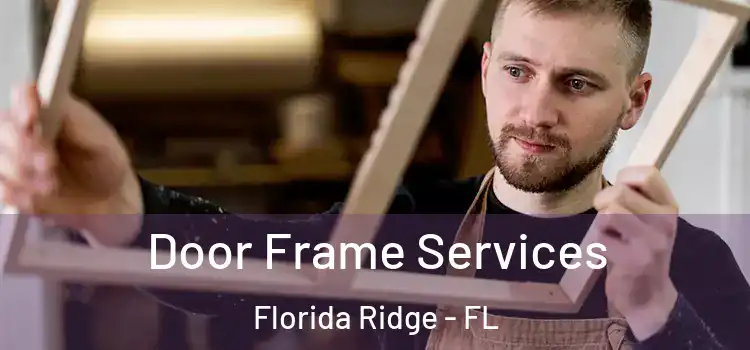 Door Frame Services Florida Ridge - FL
