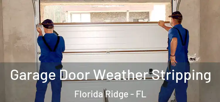  Garage Door Weather Stripping Florida Ridge - FL