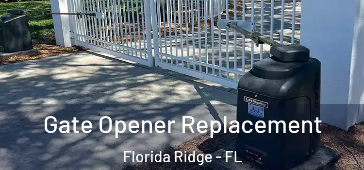 Gate Opener Replacement Florida Ridge - FL